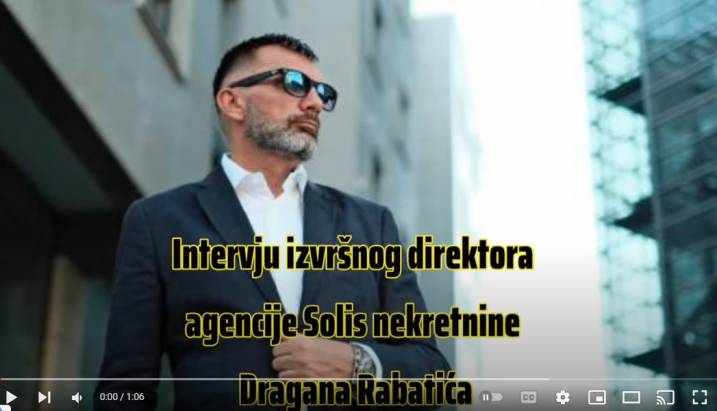 INTERVJU IZVRŠNOG DIREKTORA AGENCIJE SOLIS NEKRETNINE DRAGANA RABATIĆA